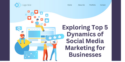 Exploring Top 5 Dynamics of Social Media Marketing for Businesses