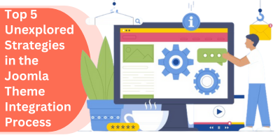 Top 5 Unexplored Strategies in the Joomla Theme Integration Process